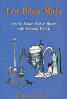 Bon Mots: How To Amaze Tout Le Monde With Everyday French 0805047115 Book Cover