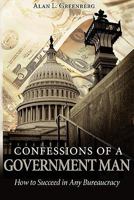 Confessions of a Government Man: How to Succeed in Any Bureaucracy 1608443426 Book Cover