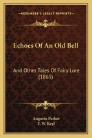 Echoes of an Old Bell, and Other Tales 1436828759 Book Cover