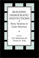 Building Democratic Institutions: Party Systems in Latin America 0804723052 Book Cover