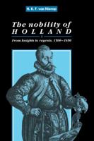 The Nobility of Holland: From Knights to Regents, 1500-1650 0521392608 Book Cover