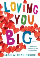 Loving You Big: One family embracing the unexpected 1954614616 Book Cover