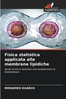 Fisica statistica applicata alle membrane lipidiche: Studio di alcuni fenomeni che caratterizzano le biomembrane 6204156551 Book Cover