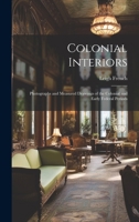 Colonial Interiors; Photographs and Measured Drawings of the Colonial and Early Federal Periods 1019560754 Book Cover