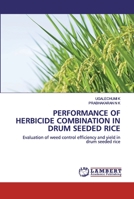 PERFORMANCE OF HERBICIDE COMBINATION IN DRUM SEEDED RICE: Evaluation of weed control efficiency and yield in drum seeded rice 6202555084 Book Cover