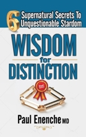 WISDOM FOR DISTINCTION: Six Supernatural Secrets to Unquestionable Stardom 9785119548 Book Cover