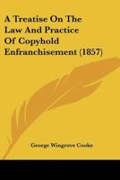A Treatise On The Law And Practice Of Copyhold Enfranchisement 116647920X Book Cover
