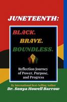 JUNETEENTH: BLACK. BRAVE. BOUNDLESS.: Reflection Journey of Power, Purpose, Progress B0FQJ5CSGJ Book Cover