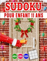 Sudoku pour enfant 11 ans: Sudoku pour Enfants 4x4-6x6-9x9, Gros Caractères avec Solutions et instructions (édition Noël) B08P2C6DF6 Book Cover