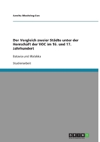 Der Vergleich zweier St�dte unter der Herrschaft der VOC im 16. und 17. Jahrhundert: Batavia und Malakka 3638831604 Book Cover