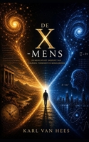 DE X-MENS: Het innerlijke snijpunt van bewustzijn, liefde en werkelijkheid (Dutch Edition) B0H4TWP95X Book Cover