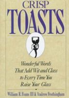 Crisp Toasts: Wonderful Words That Add Wit and Class to Every Time You Raise Your Glass (Thomas Dunne Book) 0312081715 Book Cover