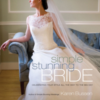 Simple Stunning Bride: Celebrating Your Style All the Way to the Big Day 1584798386 Book Cover