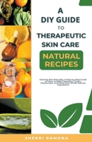 A DIY Guide to Therapeutic Skin Care Natural Recipes B0CMY15YST Book Cover