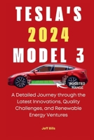 Tesla's 2024 Model 3: A Detailed Journey through the Latest Innovations, Quality Challenges, and Renewable Energy Ventures B0CVBNXP83 Book Cover