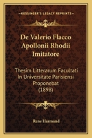 De Valerio Flacco Apollonii Rhodii Imitatore: Thesim Litterarum Facultati In Universitate Parisiensi Proponebat (1898) 1147527385 Book Cover