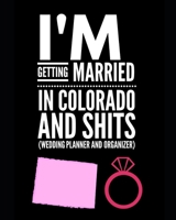 I'm Getting Married In Colorado and Shits Wedding Planner and Organizer 1654423238 Book Cover