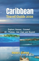 Caribbean Cruise Guide 2025: Explore Nassau, Cozumel, St. Thomas, San Juan and Beyond B0FH4KZPW3 Book Cover
