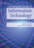 An Executive's Guide to Information Technology: Principles, Business Models, and Terminology 0521853362 Book Cover