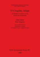 El Chagueite, Jalapa: El Perído Formativo en el Oriente de Guatemala 1841710873 Book Cover