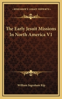 The Early Jesuit Missions in North America V1 142865013X Book Cover