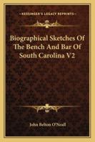 Biographical Sketches Of The Bench And Bar Of South Carolina V2 143264159X Book Cover