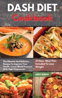 DASH DIET Cookbook: The Ultimate And Delicious Recipes To Improve Your Health, Lower Blood Pressure With High Cholesterol. 21 Days Healthy Meal Plan Included To Lose Weight 1802121811 Book Cover