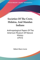 Societies of the Crow, Hidatsa and Mandan Indians 1015590802 Book Cover