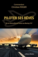 Piloter ses rêves: De la Patrouille de France au Boeing 747 (French Edition) 2376921090 Book Cover
