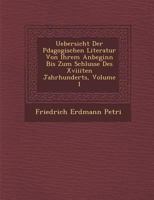 Uebersicht Der P Dagogischen Literatur Von Ihrem Anbeginn Bis Zum Schlusse Des Xviiiten Jahrhunderts, Volume 1 1288152574 Book Cover