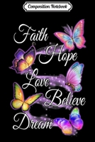 Composition Notebook: Faith Hope Love Believe Dream Colorful Butterfly (2) 1700259024 Book Cover