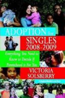Adoption For Singles 2008-2009: Everything You Need To Know To Decide If Parenthood Is For You 1441459448 Book Cover
