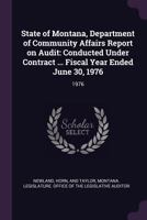 State of Montana, Department of Community Affairs Report on Audit: Conducted Under Contract ... Fiscal Year Ended June 30, 1976: 1976 1379214106 Book Cover