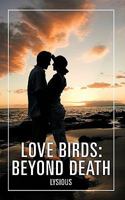 Love Birds: Beyond Death 1462016677 Book Cover