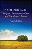 A Greener Faith: Religious Environmentalism and Our Planet's Future 0195396200 Book Cover