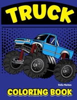 TRUCK COLORING BOOK: A perfect truck coloring book for kids of all ages toddler and pre-school B099TPX958 Book Cover