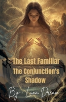 The Last familiar-The Conjunction's Shadow B0H5FRZN43 Book Cover
