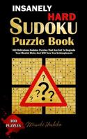 Insanely Hard Sudoku Puzzle Book: 300 Ridiculous Sudoku Puzzles That Are Set to Degrade Your Mental State and Will Turn You Schizophrenic 1090552645 Book Cover