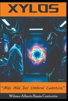 XYLOS: MAS ALLÁ DEL UMBRAL CUÁNTICO (Spanish Edition) B0GL2FH1ZD Book Cover