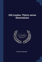 Old London. Thirty-seven Illustrations 1376818779 Book Cover