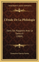 L'�tude de la Philologie Dans Ses Rapports Avec Le Sanscrit 1021978779 Book Cover