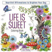 Life Is Sweet Coloring Book: Heartfelt Affirmations to Brighten Your Day 1684620767 Book Cover