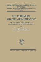 Die Chronisch Erhöht Gefährlichen: Mit Besonderer Berücksichtigung Ihrer Behandlung im Englischen Recht 3709196604 Book Cover