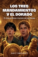 LOS TRES MANDAMIENTOS Y EL DORADO: El maravilloso mundo de los Incas B0FTGPP8KP Book Cover