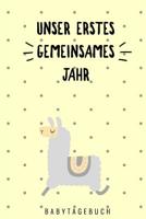 Unser Erstes Gemeinsames Jahr Babytagebuch: A5 Tagebuch mit sch�nen Spr�chen als Geschenk zur Geburt f�r M�dchen- Geschenkidee f�r werdene M�tter zur Schwangerschaft - Baby-Tagebuch - Babyalbum- Babys 1080480900 Book Cover