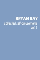 Collected Self-Amusements: Volume 1 150095747X Book Cover