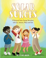 Solar Surges: A Backyard Solar Energy Adventure with Lin, Jackson, Maya and Sam B0FGKLRC3B Book Cover