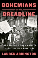Bohemians on the Breadline: The Radical Women Artists of Roosevelt's New Deal 1250286913 Book Cover