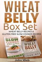 Wheat Belly: Wheat Belly Box Set - Wheat Belly Recipes & Gluten Free Slow Cooker Recipes 1514607948 Book Cover