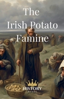 The Irish Potato Famine (Ireland and Its Heroes) B0DPRFKS57 Book Cover